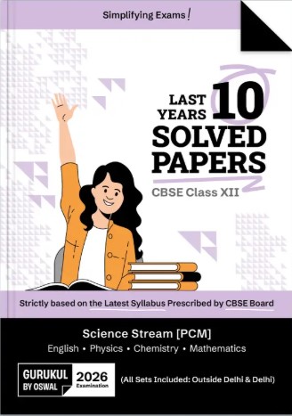 Gurukul By Oswal Science Stream PCM CBSE 10 Years Solved Papers Class 12 Exam 2026